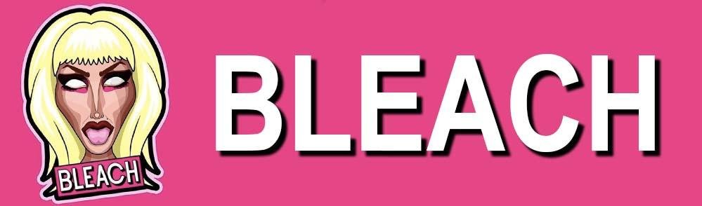 BLEACH | dragqueenmerch