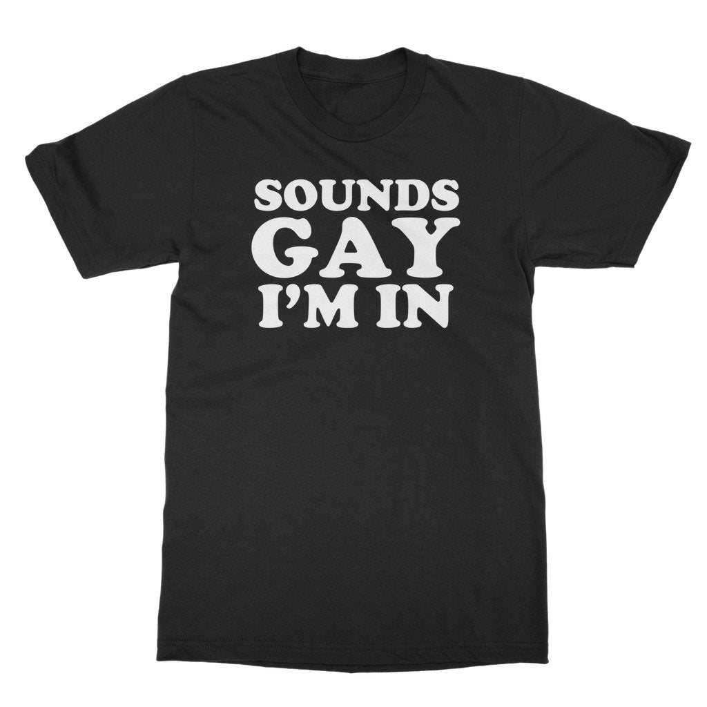 DQM - Sounds Gay I'm In T-Shirt - dragqueenmerch