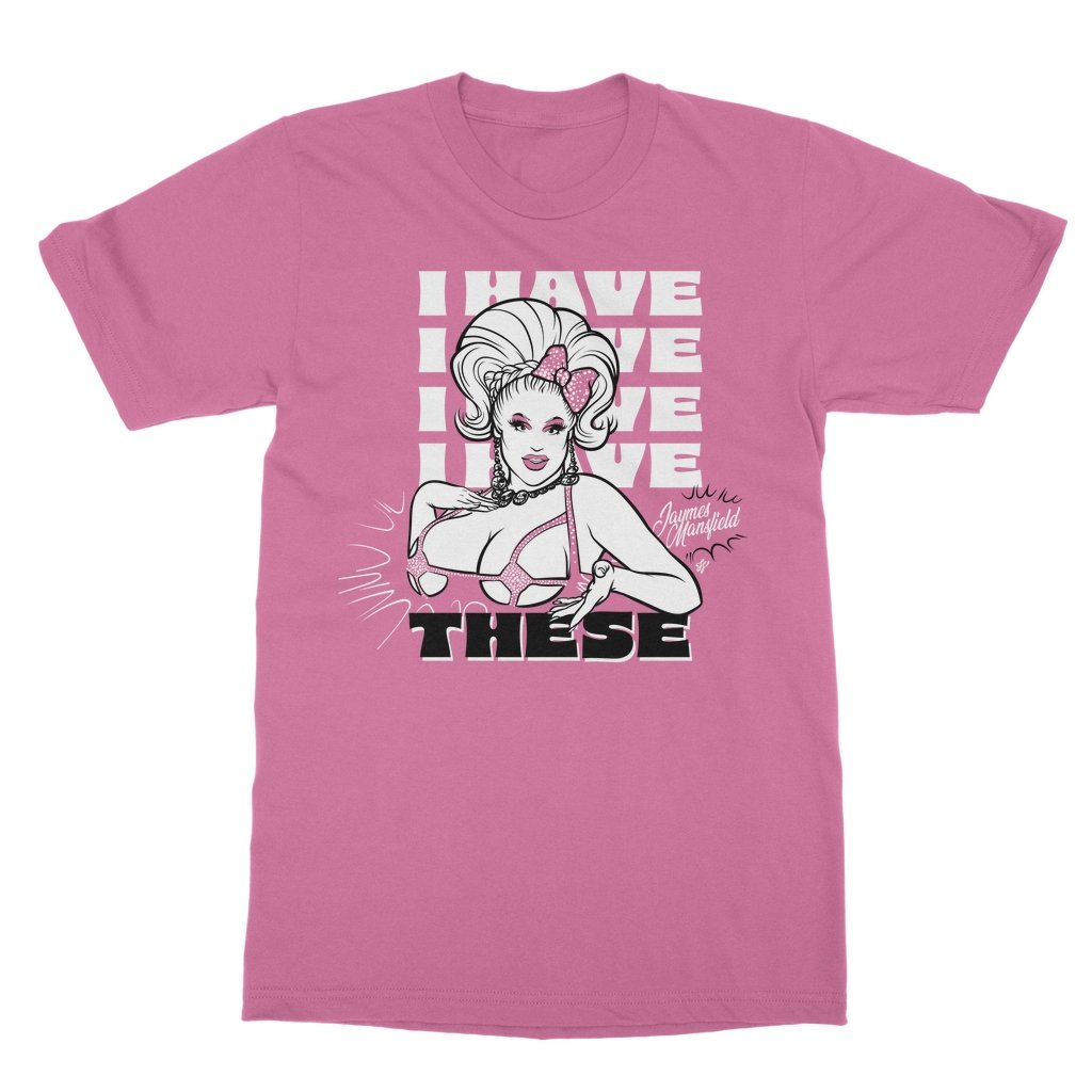 Jaymes Mansfield - I Have These T-Shirt - dragqueenmerch