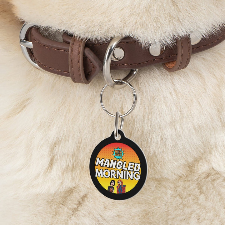 Mera Mangle - Morning Pet Tag - dragqueenmerch