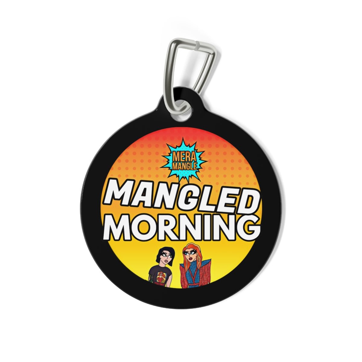 Mera Mangle - Morning Pet Tag - dragqueenmerch