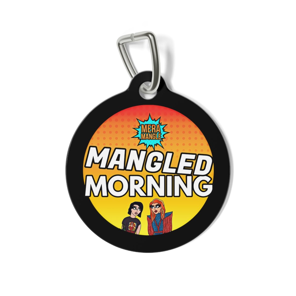 Mera Mangle - Morning Pet Tag - dragqueenmerch