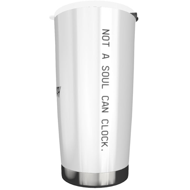 Monica Beverly Hillz - Not a Soul Can Clock. 20oz Tumbler - dragqueenmerch