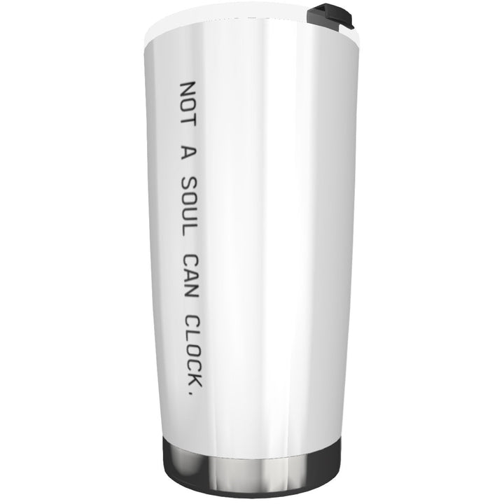 Monica Beverly Hillz - Not a Soul Can Clock. 20oz Tumbler - dragqueenmerch