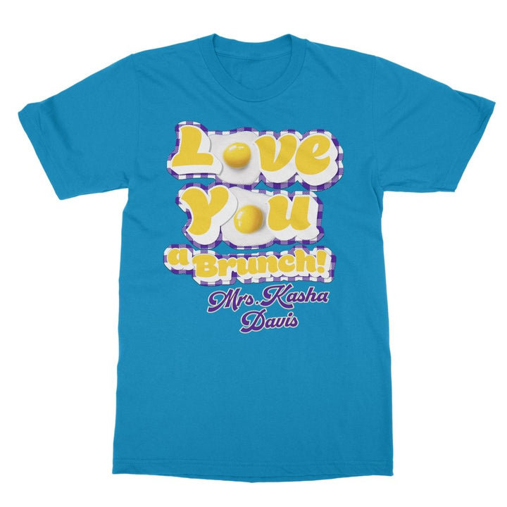 Mrs Kasha Davis - Love You a Brunch T-Shirt - dragqueenmerch