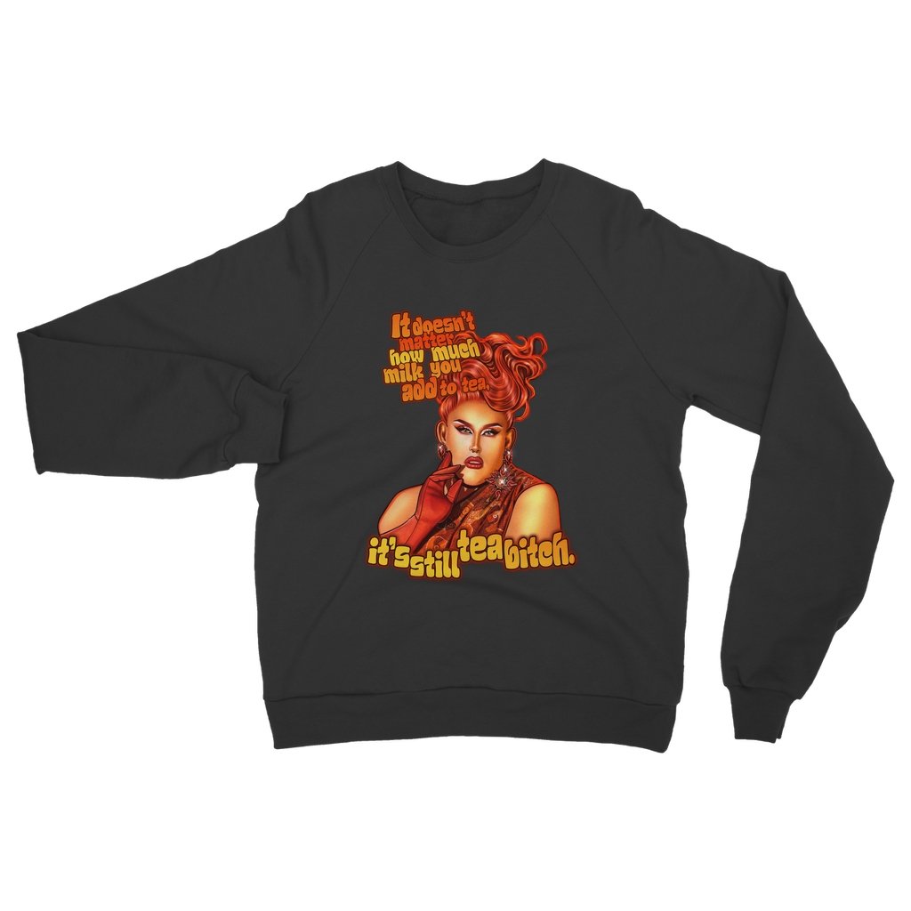 Pomara Filth - Its Still Tea Bitch Sweatshirt - dragqueenmerch