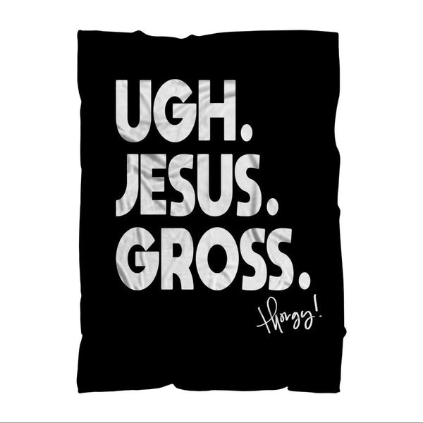 THORGY "UGH JESUS GROSS" ﻿COZY BLANKET